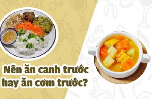 Câu hỏi mà người Việt nào cũng thắc mắc: Nên ăn cơm trước hay ăn canh trước thì tốt cho sức khỏe?