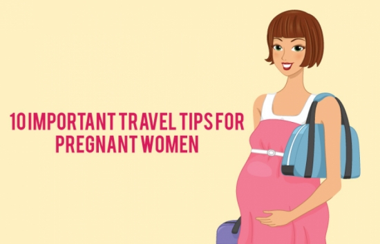 Ghi nhớ 9 lời khuyên cho phụ nữ mang thai khi đi du lịch